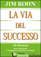 VIA DEL SUCCESSO. 140 RIFLESSIONI (LA) - ROHN JIM