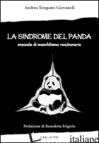 SINDROME DEL PANDA. MANUALE DI MASCHILISMO REAZIONARIO (LA) - GIOVANOLI ANDREA TORQUATO