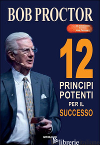 12 PRINCIPI POTENTI PER IL SUCCESSO - PROCTOR BOB