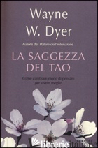 SAGGEZZA DEL TAO. COME CAMBIARE MODO DI PENSARE PER VIVERE MEGLIO (LA) - DYER WAYNE W.