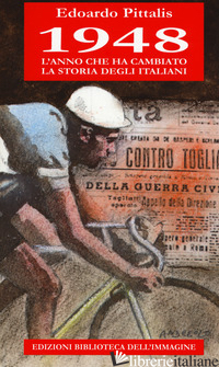 1948 L'ANNO CHE HA CAMBIATO LA STORIA DEGLI ITALIANI - PITTALIS EDOARDO