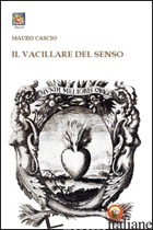 VACILLARE DEL SENSO (IL) - CASCIO MAURO