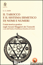TAROCCO E IL SISTEMA ERMETICO DI NOMI E NUMERI. CORSO TEORICO-PRATICO SUGLI ARCA - ZAIN C. C.; PIGNATELLI F. (CUR.); GALLUCCI V. (CUR.)