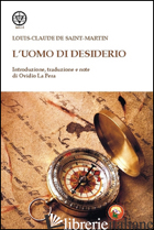 UOMO DI DESIDERIO (L') - SAINT-MARTIN LOUIS-CLAUDE DE; LA PERA O. (CUR.)