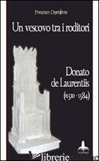VESCOVO TRA I RODITORI. DONATO DE LAURENTIIS (1510-1584) (UN) - CAPRIGLIONE FRANCESCO