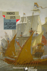 CACCIATORE DI CORSARI (IL) - LECIS VINDICE