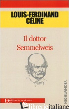 DOTTOR SEMMELWEIS (IL) - CELINE LOUIS-FERDINAND