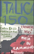 ITALICA 150. CRONACHE E VOCI DA UN PAESE IN CAMMINO - BRIZZI ENRICO; FINI MARCELLO; ZAMUNER SAMUELE