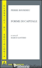 FORME DI CAPITALE - BOURDIEU PIERRE; SANTORO M. (CUR.)