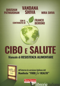 CIBO E SALUTE. MANUALE DI RESISTENZA ALIMENTARE - SHIVA VANDANA; PATWARDHAN BHUSHAN; SHIVA MIRA; BERRINO FRANCO