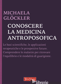 CONOSCERE LA MEDICINA ANTROPOSOFICA - GLOCKLER MICHAELA