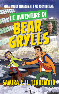 SAMIRA E IL TERREMOTO. LE AVVENTURE DI BEAR GRYLLS - GRYLLS BEAR