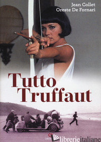 TUTTO TRUFFAUT - DE FORNARI ORESTE; COLLET JEAN