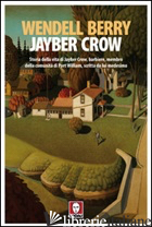 JAYBER CROW. STORIA DELLA VITA DI JAYBER CROW, BARBIERE, MEMBRO DELLA COMUNITA'  - BERRY WENDELL