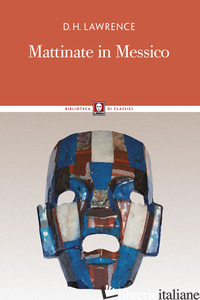 MATTINATE IN MESSICO. NUOVA EDIZ. - LAWRENCE DAVID HERBERT; DANELUZZI S. (CUR.)