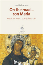 ON THE ROAD... CON MARIA. MEDITARE MARIA CON JOHN MAIN - FRACASSA LORELLA