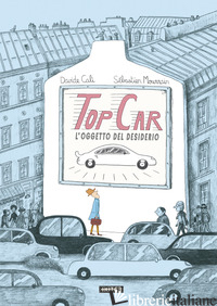 TOP CAR. L'OGGETTO DEL DESIDERIO. EDIZ. ILLUSTRATA - CALI' DAVIDE; MOURRAIN SEBASTIEN