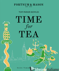 TIME FOR TEA. EDIZ. ITALIANA - PARKER BOWLES TOM
