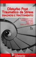 DISTURBO POST-TRAUMATICO DA STRESS. DIAGNOSI E TRATTAMENTO - FRUEH B. CHRISTOPHER; GRUBAUGH ANOUK L.; ELHAI JON D.; FORD JULIAN D.