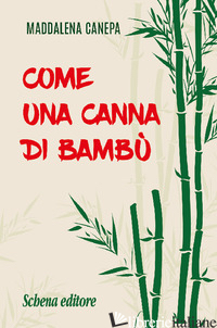 COME UNA CANNA DI BAMBU' - CANEPA MADDALENA