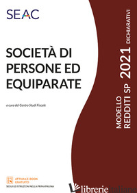 MODELLO REDDITI 2021. SOCIETA' DI PERSONE ED EQUIPARATE - CENTRO STUDI FISCALI SEAC (CUR.)