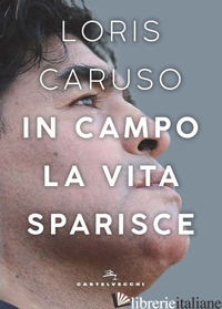IN CAMPO LA VITA SPARISCE - CARUSO LORIS