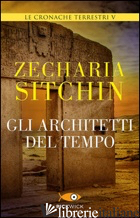ARCHITETTI DEL TEMPO. LE CRONACHE TERRESTRI (GLI). VOL. 5 - SITCHIN ZECHARIA