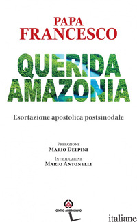 «QUERIDA AMAZONIA». ESORTAZIONE APOSTOLICA POSTSINODALE - FRANCESCO (JORGE MARIO BERGOGLIO)