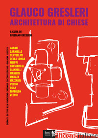 GLAUCO GRESLERI. ARCHITETTURA DI CHIESE - GRESLERI G. (CUR.)