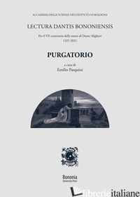 LECTURA DANTIS BONONIENSIS. PURGATORIO - PASQUINI E. (CUR.)