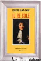 RE SOLE (IL) - SAINT-SIMON LOUIS DE; GARDAIR J. (CUR.)