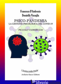 PSICO-PANDEMIA. LA GESTIONE PSICOLOGICA DEL COVID-19. PICCOLO VADEMECUM - D'AMBROSIO FRANCESCO; VISCEGLIA DONATELLA