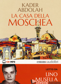 CASA DELLA MOSCHEA LETTO DA LINO MUSELLA. AUDIOLIBRO. CD AUDIO FORMATO MP3 (LA) - ABDOLAH KADER
