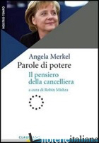 PAROLE DI POTERE. IL PENSIERO DELLA CANCELLIERA - MERKEL ANGELA; MISHRA R. (CUR.)