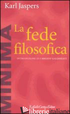 FEDE FILOSOFICA (LA) - JASPERS KARL; GALIMBERTI U. (CUR.)