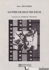 PSICOLOGO NEI FILM (LO) - MELCHIORI ALCEO; TESSAROLO M. (CUR.)