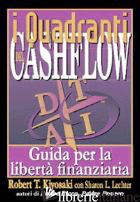 QUADRANTI DEL CASHFLOW. GUIDA PER LA LIBERTA' FINANZIARIA (I) - KIYOSAKI ROBERT T.; LECHTER SHARON L.