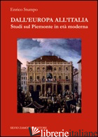 DALL'EUROPA ALL'ITALIA. STUDI SUL PIEMONTE IN ETA' MODERNA - STUMPO ENRICO; BIANCHI P. (CUR.)