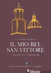 MIO BEL SAN VITTORE. 7 MAGGIO 1752-7 MAGGIO 2002 (IL) - MARIANI CLAUDIO