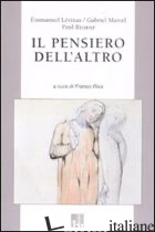 PENSIERO DELL'ALTRO (IL) - LEVINAS EMMANUEL; MARCEL GABRIEL; RICOEUR PAUL; RIVA F. (CUR.)