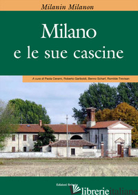 MILANIN MILANON. MILANO E LE SUE CASCINE - CERAMI P. (CUR.); GARIBOLDI R. (CUR.); SCHARF B. (CUR.); TREVISAN R. (CUR.)