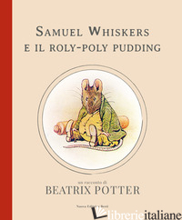 SAMUEL WHISKERS E IL ROLY-POLY PUDDING - POTTER BEATRIX