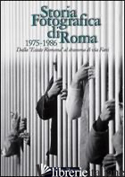 STORIA FOTOGRAFICA DI ROMA 1975-1986. DALL'«ESTATE ROMANA» AL DRAMMA DI VIA FANI - AA.VV