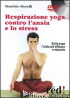 RESPIRAZIONE YOGA CONTRO L'ANSIA E LO STRESS. DVD - MORELLI MAURIZIO