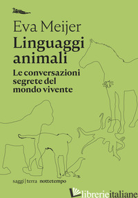 LINGUAGGI ANIMALI. LE CONVERSAZIONI SEGRETE DEL MONDO VIVENTE - MEIJER EVA