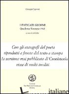 FATICATI GIORNI. QUADERNO VERONESE 1942 (I) - CAPRONI GIORGIO; DEI A. (CUR.)