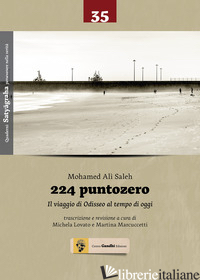 224 PUNTOZERO. IL VIAGGIO DI ODISSEO AL TEMPO DI OGGI - SALEH MOHAMED ALI'; LOVATO M. (CUR.); MARCUCCETTI M. (CUR.)