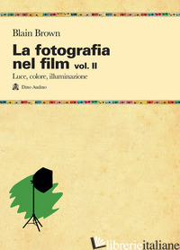 FOTOGRAFIA NEL FILM (LA). VOL. 2: LUCE, COLORE, ILLUMINAZIONE - BROWN BLAIN