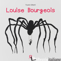 LOUISE BOURGEOIS - GILBERTI FAUSTO