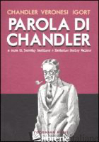 PAROLA DI CHANDLER. EDIZ. ILLUSTRATA - CHANDLER RAYMOND; IGORT; GARDINER D. (CUR.); SORLEY WALKER K. (CUR.)